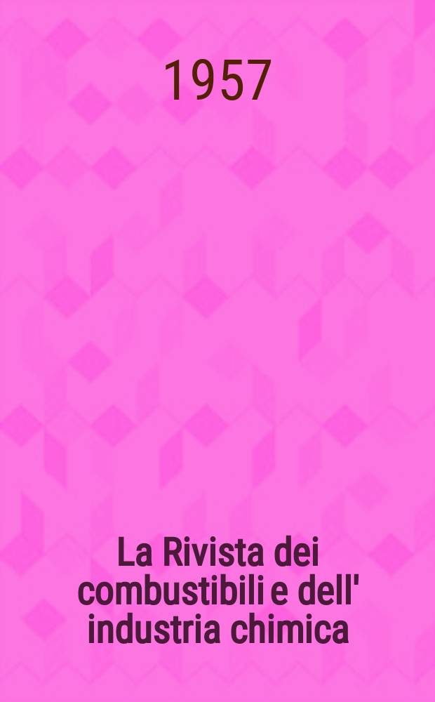 La Rivista dei combustibili e dell' industria chimica : Pubbl. a cuna della Stazione sperimentale per i combustibili. Vol.11, Fasc.7/8