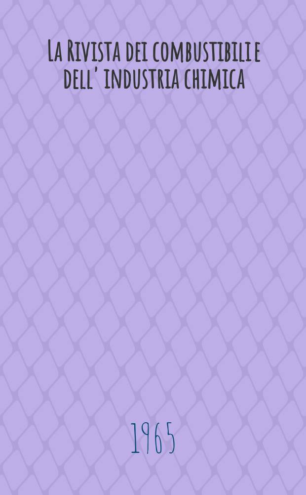 La Rivista dei combustibili e dell' industria chimica : Pubbl. a cuna della Stazione sperimentale per i combustibili. Vol.19, Fasc.4