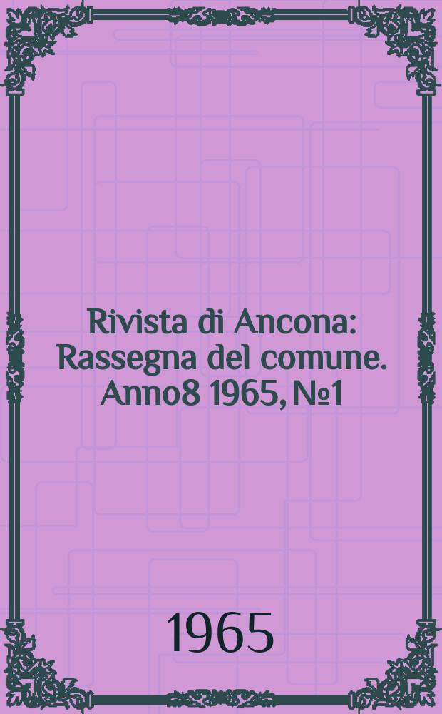 Rivista di Ancona : Rassegna del comune. Anno8 1965, №1/2