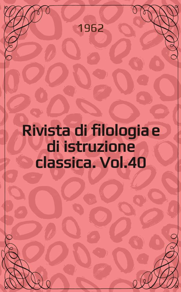 Rivista di filologia e di istruzione classica. Vol.40(90), Fasc.3
