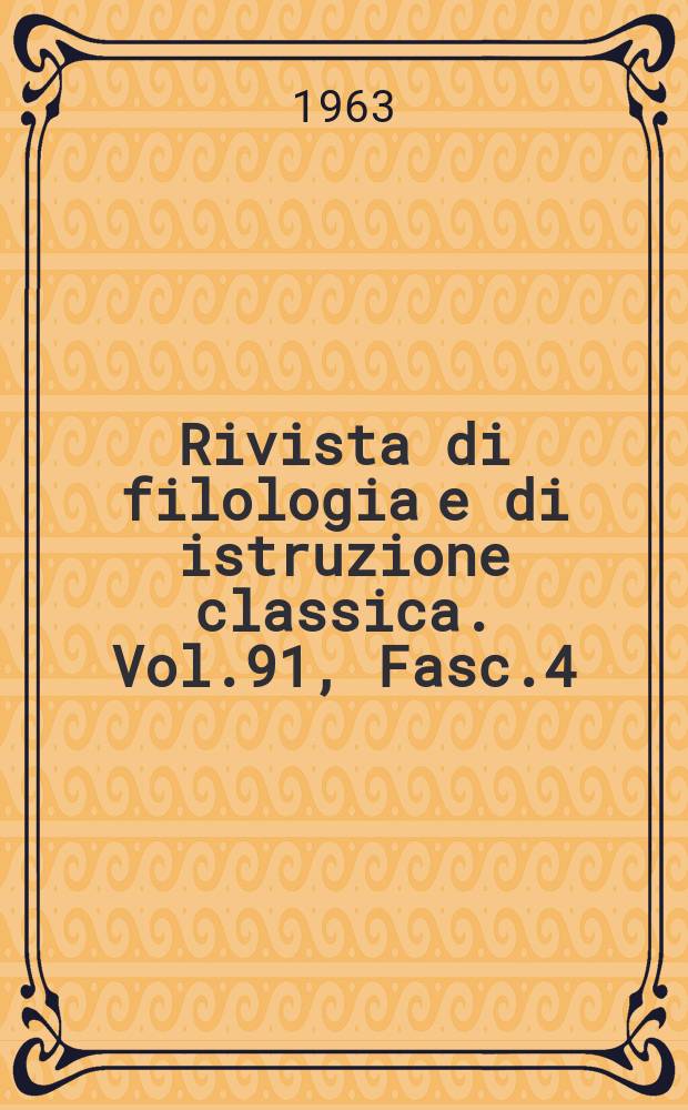 Rivista di filologia e di istruzione classica. Vol.91, Fasc.4
