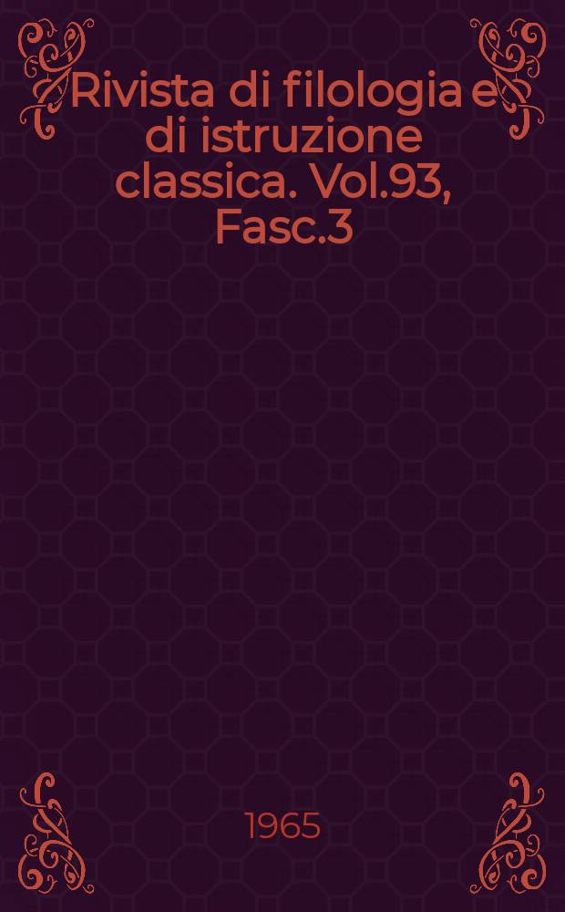 Rivista di filologia e di istruzione classica. Vol.93, Fasc.3