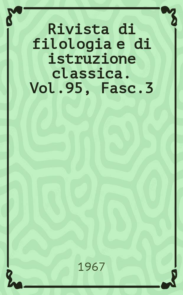 Rivista di filologia e di istruzione classica. Vol.95, Fasc.3
