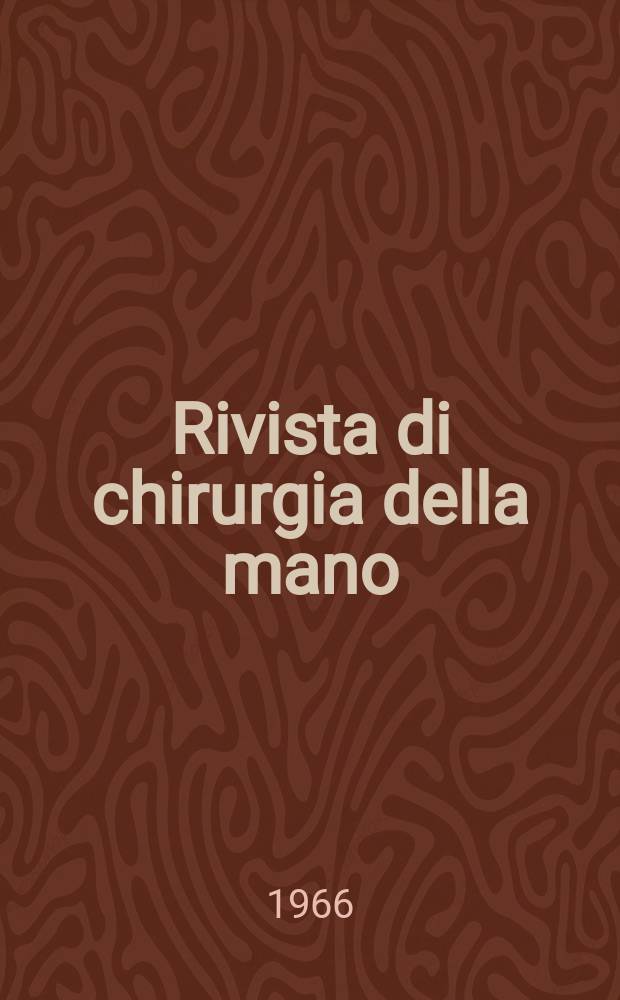 Rivista di chirurgia della mano : Organo ufficiale della Soc. italiana di chirurgia della mano. Vol.3 : 1965