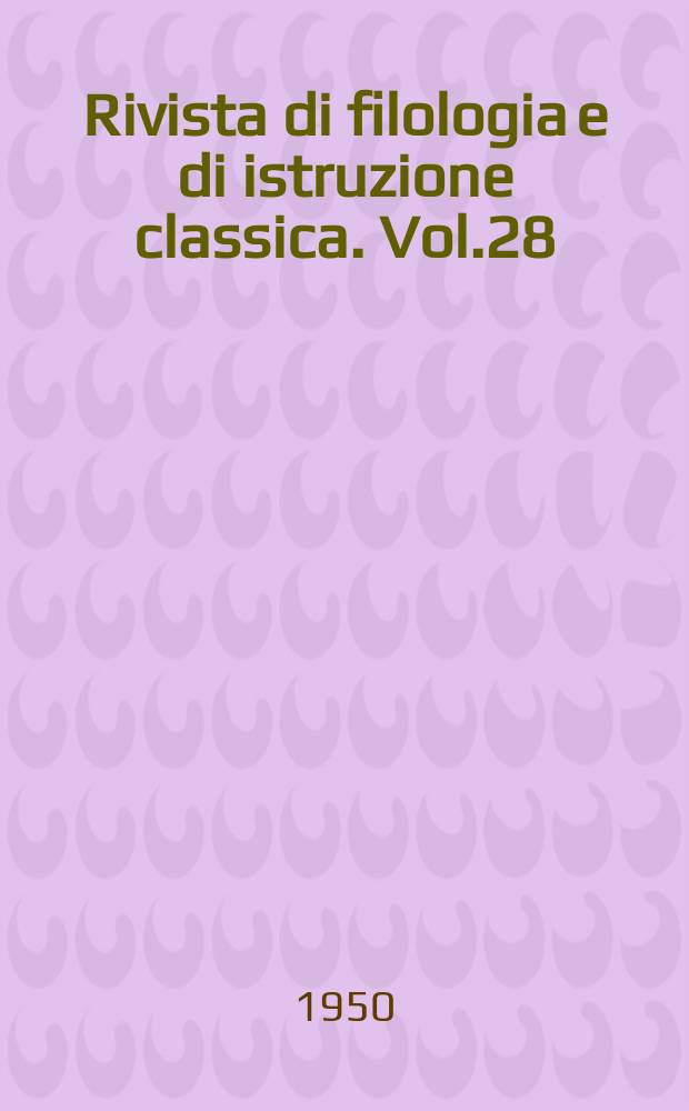 Rivista di filologia e di istruzione classica. Vol.28(78), Fasc.3