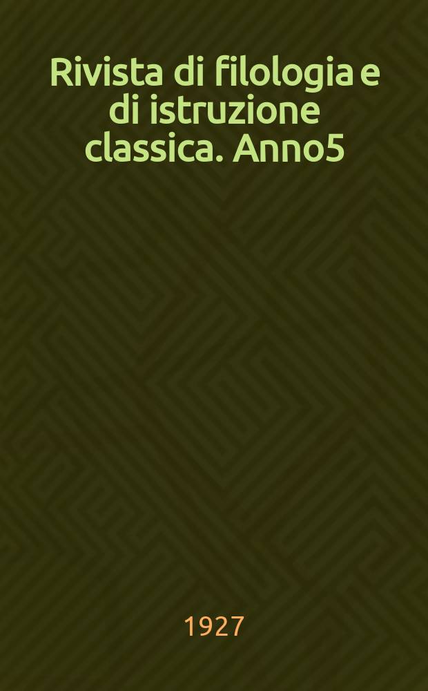 Rivista di filologia e di istruzione classica. Anno5(55) 1927, Fasc.2