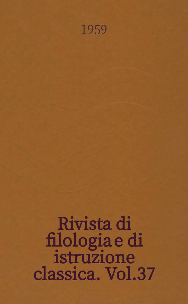 Rivista di filologia e di istruzione classica. Vol.37(87), Fasc.3