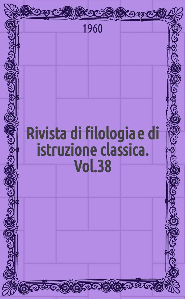 Rivista di filologia e di istruzione classica. Vol.38(88), Fasc.3