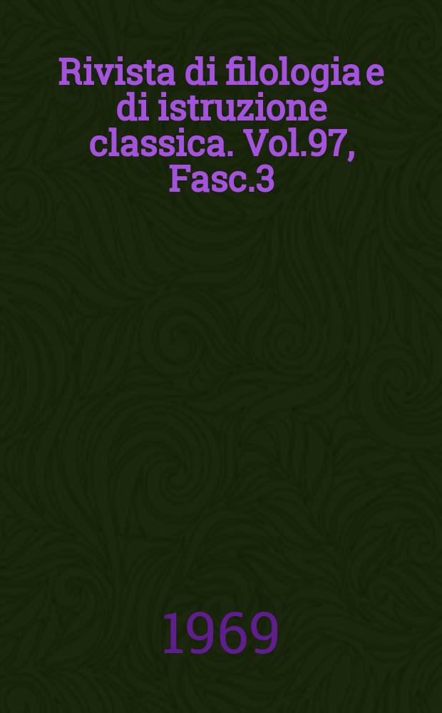 Rivista di filologia e di istruzione classica. Vol.97, Fasc.3