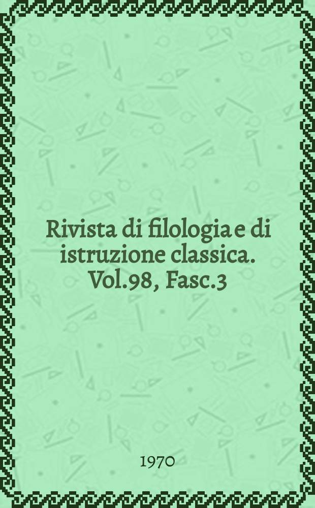 Rivista di filologia e di istruzione classica. Vol.98, Fasc.3