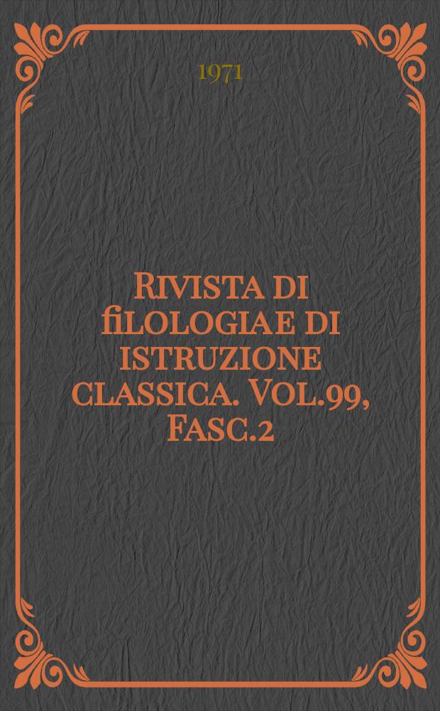 Rivista di filologia e di istruzione classica. Vol.99, Fasc.2