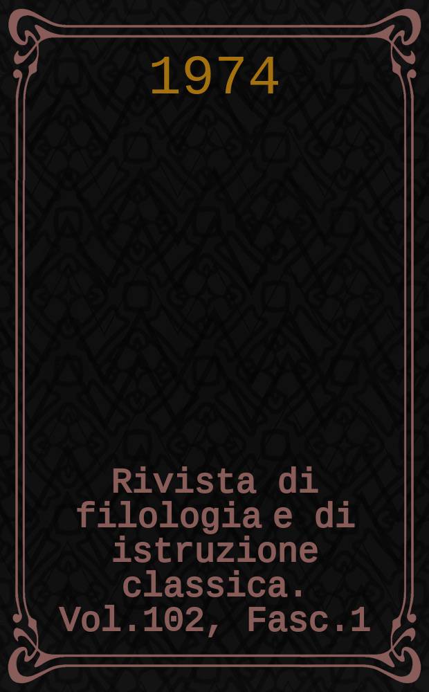 Rivista di filologia e di istruzione classica. Vol.102, Fasc.1