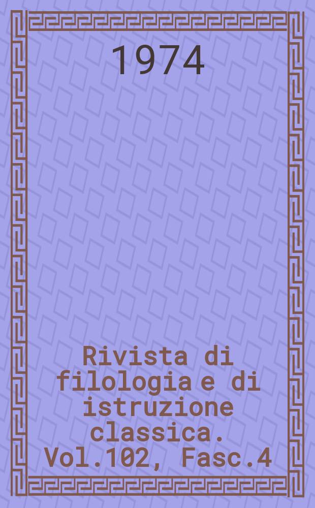 Rivista di filologia e di istruzione classica. Vol.102, Fasc.4