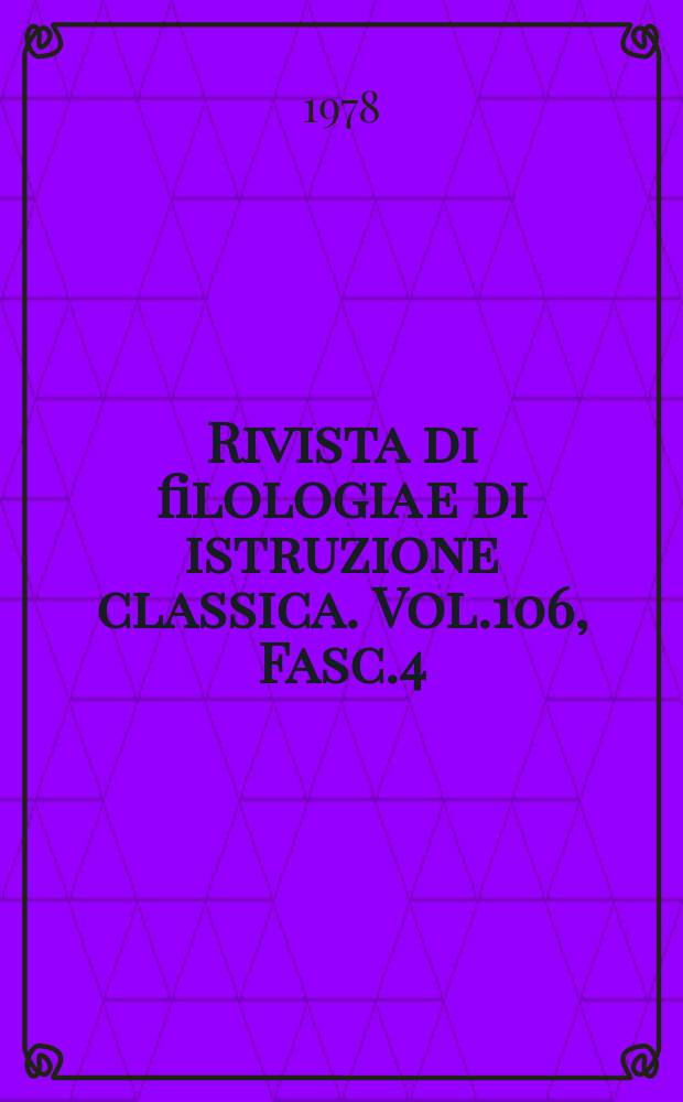 Rivista di filologia e di istruzione classica. Vol.106, Fasc.4