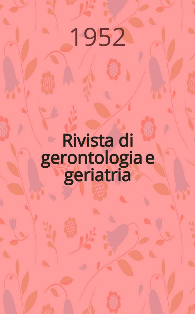 Rivista di gerontologia e geriatria : Fisiopatologia, clinica e sociologia dell'età avanzata