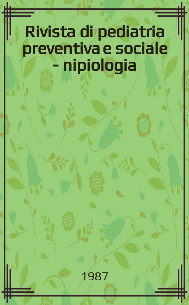 Rivista di pediatria preventiva e sociale - nipiologia = Italian journal of social and preventive pediatrics : Organo uffic., Soc. ital. di pediatria preventiva e sociale, nipiologia. Contin. di "Minerva nipiologica"