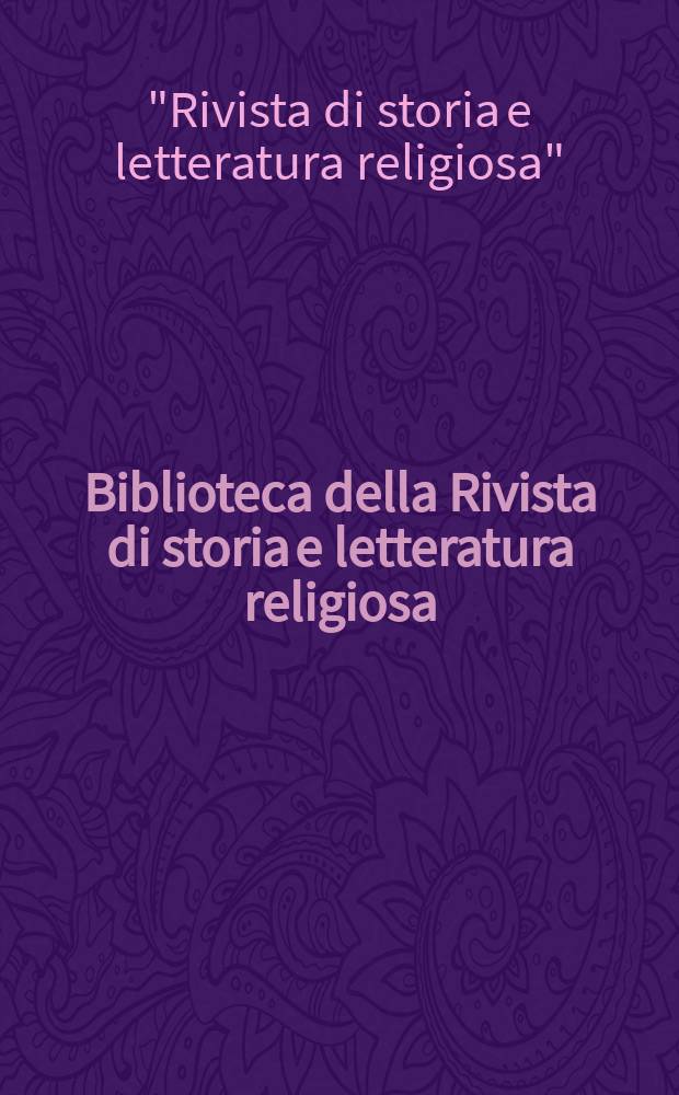 Biblioteca della Rivista di storia e letteratura religiosa : Studi e testi