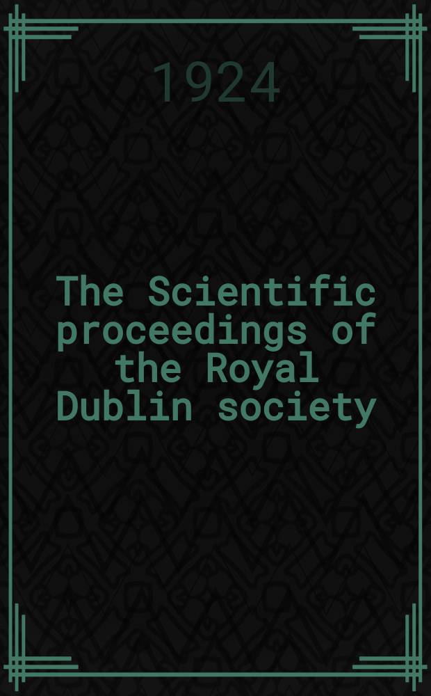 The Scientific proceedings of the Royal Dublin society : [Separate issue]. Vol.17, №12