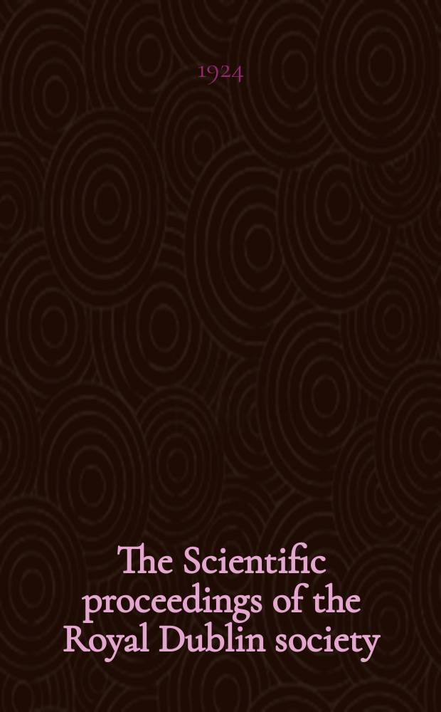 The Scientific proceedings of the Royal Dublin society : [Separate issue]. Vol.17, №18