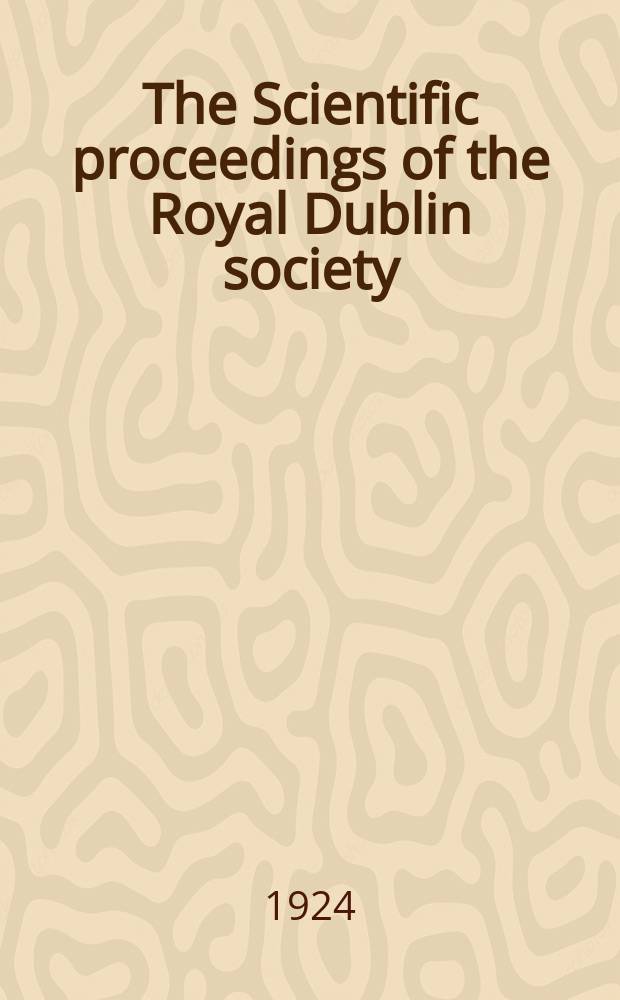 The Scientific proceedings of the Royal Dublin society : [Separate issue]. Vol.17, №40