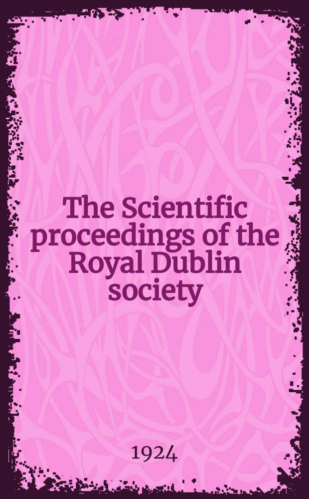 The Scientific proceedings of the Royal Dublin society : [Separate issue]. Vol.17, №42