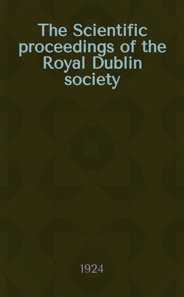 The Scientific proceedings of the Royal Dublin society : [Separate issue]. Vol.17, №43