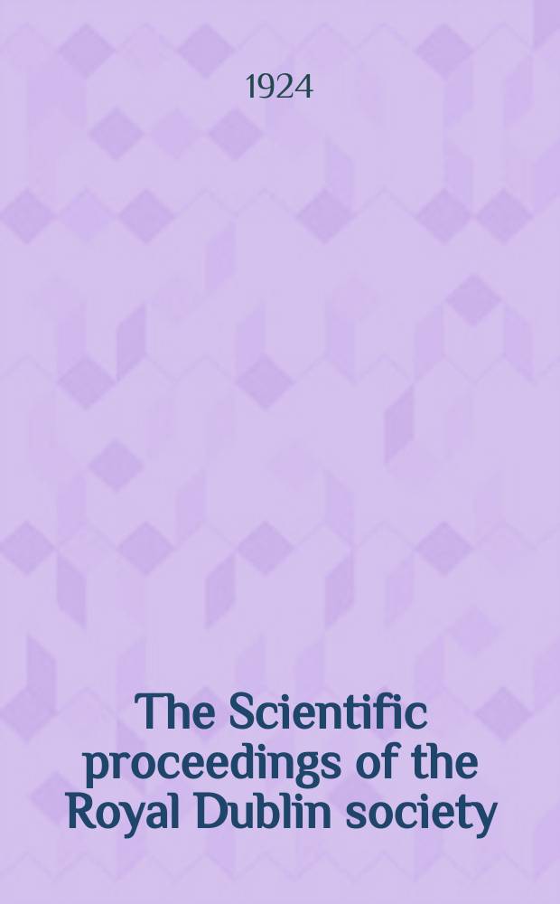 The Scientific proceedings of the Royal Dublin society : [Separate issue]. Vol.17, №44