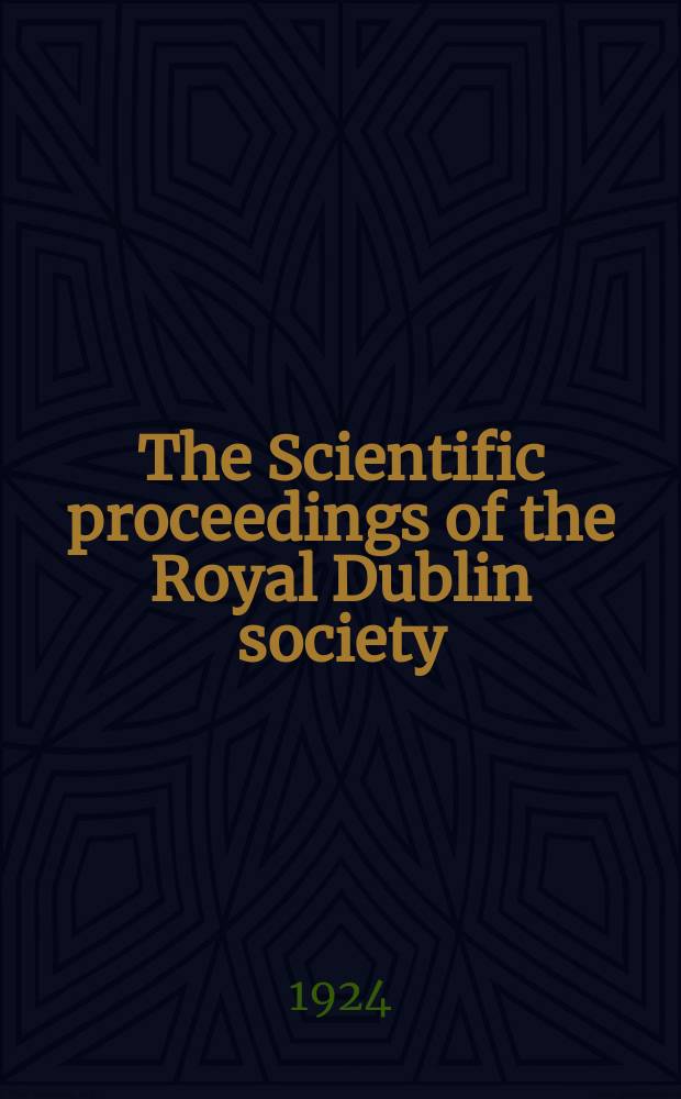 The Scientific proceedings of the Royal Dublin society : [Separate issue]. Vol.17, №47(1922/1924)