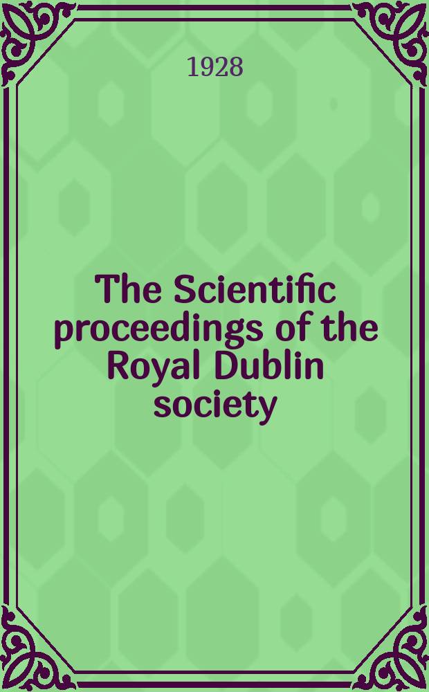 The Scientific proceedings of the Royal Dublin society : [Separate issue]. Vol.18, №18