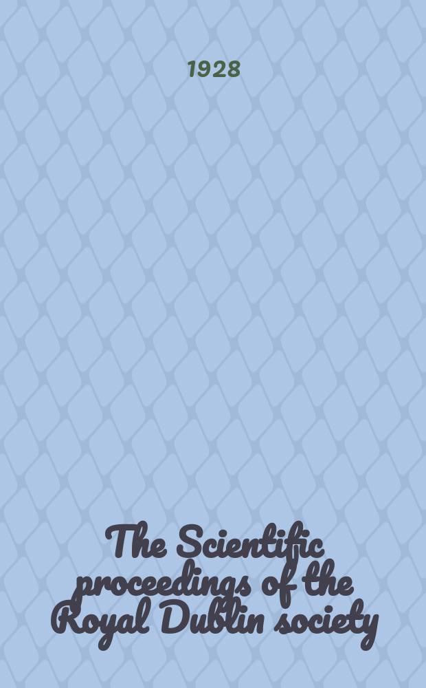 The Scientific proceedings of the Royal Dublin society : [Separate issue]. Vol.18, №24