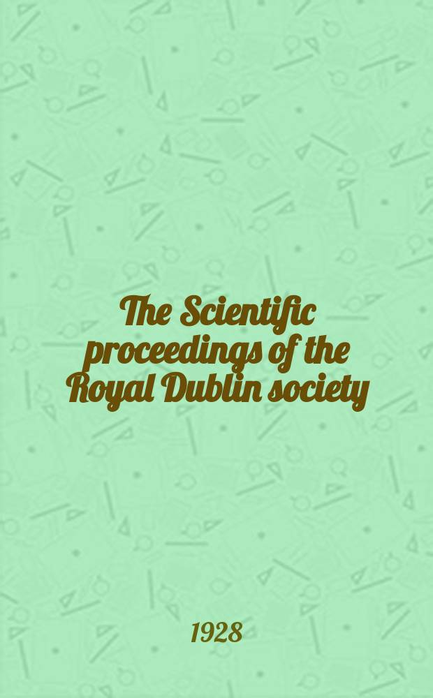 The Scientific proceedings of the Royal Dublin society : [Separate issue]. Vol.18, №36