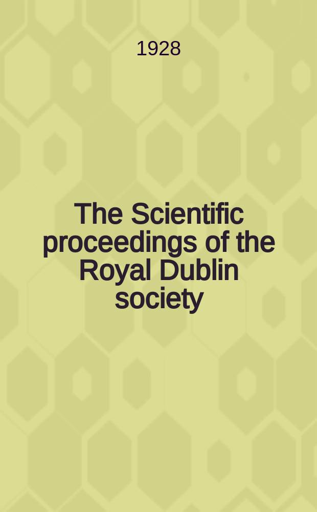 The Scientific proceedings of the Royal Dublin society : [Separate issue]. Vol.18, №40