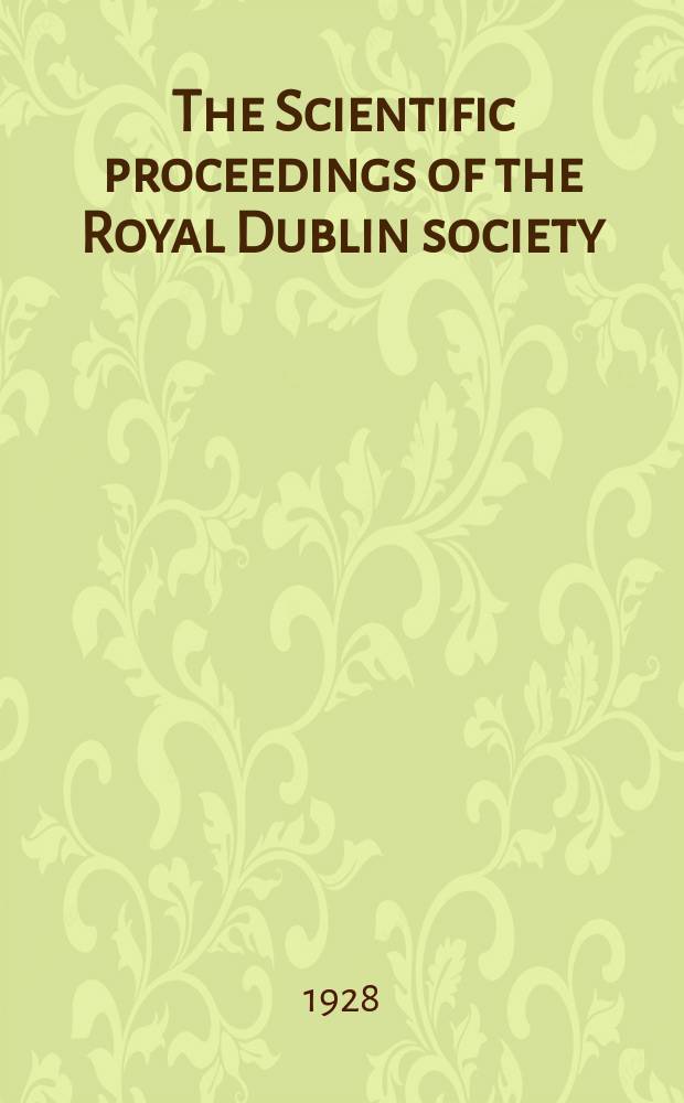 The Scientific proceedings of the Royal Dublin society : [Separate issue]. Vol.18, №43