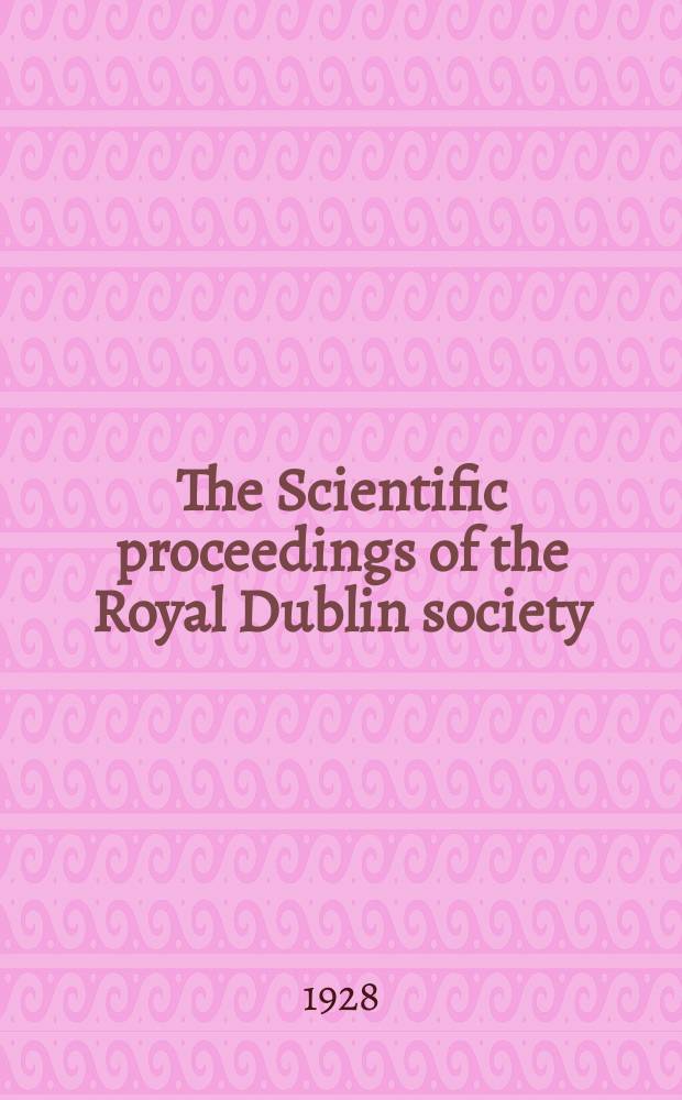 The Scientific proceedings of the Royal Dublin society : [Separate issue]. Vol.18, №46