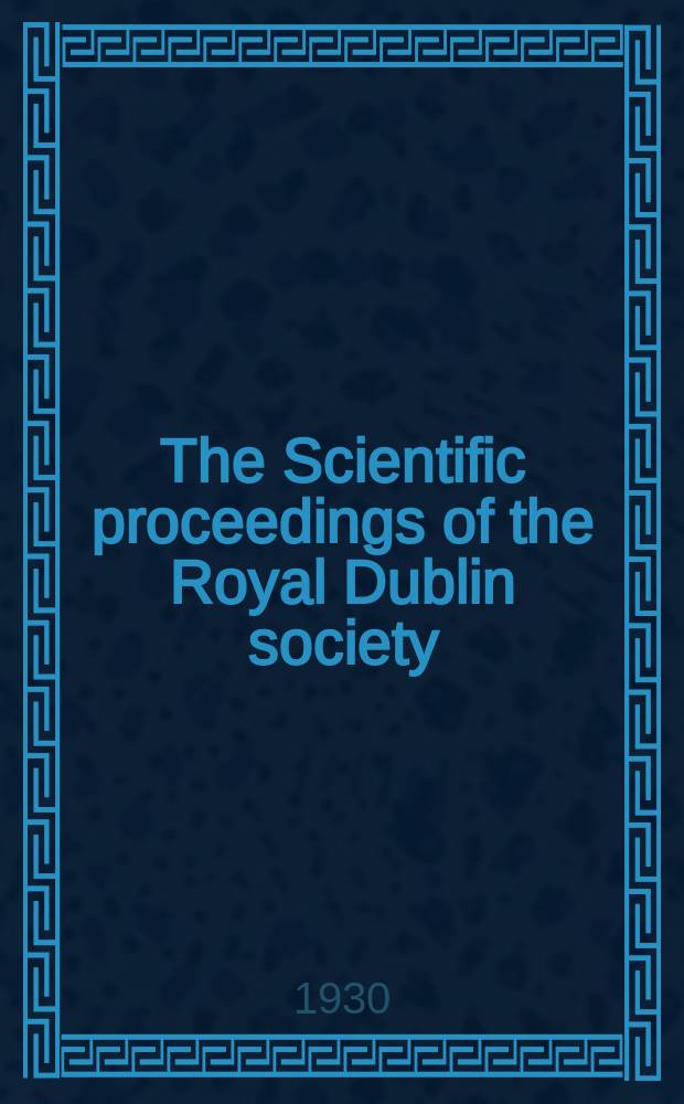 The Scientific proceedings of the Royal Dublin society : [Separate issue]. Vol.19, №19