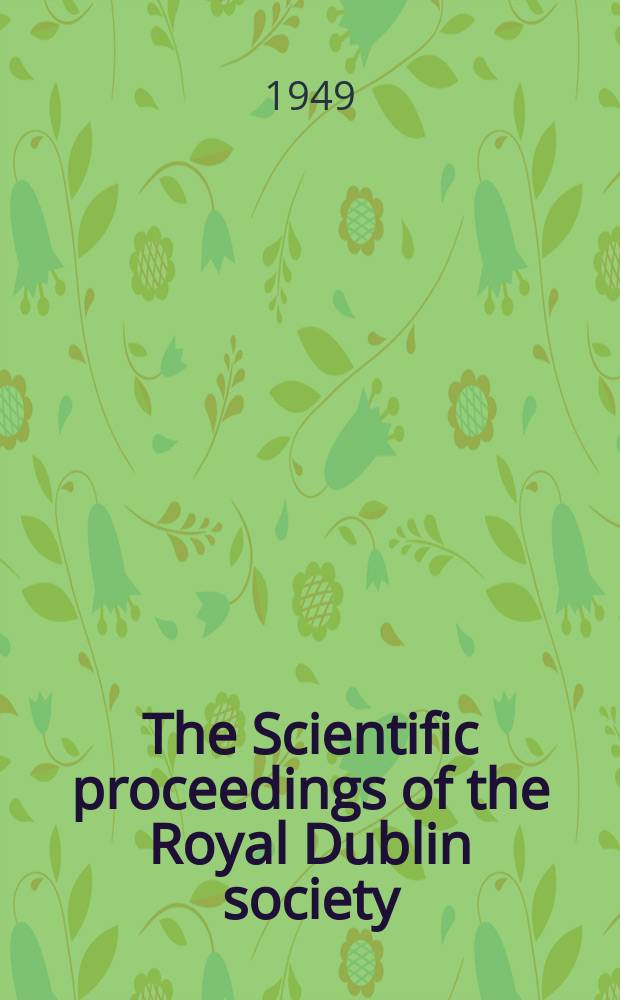 The Scientific proceedings of the Royal Dublin society : [Separate issue]. Vol.25, №1(Febr.)
