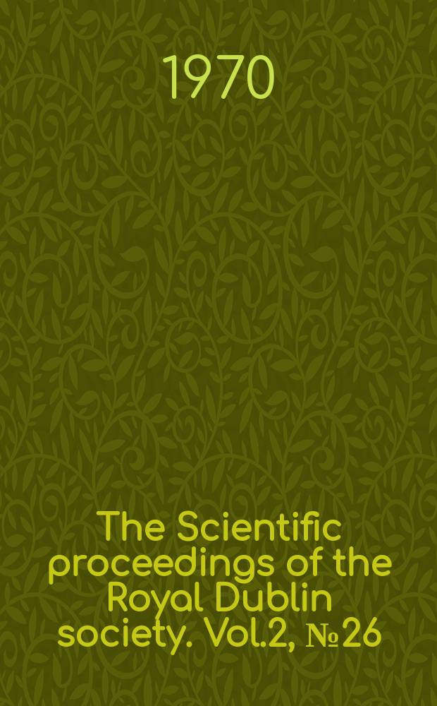 The Scientific proceedings of the Royal Dublin society. Vol.2, №26 : A study of the utilization of (2-chloroenthyl) trimethylammonlum chloride (chlorocholine chloride; CCC) under Irish conditions