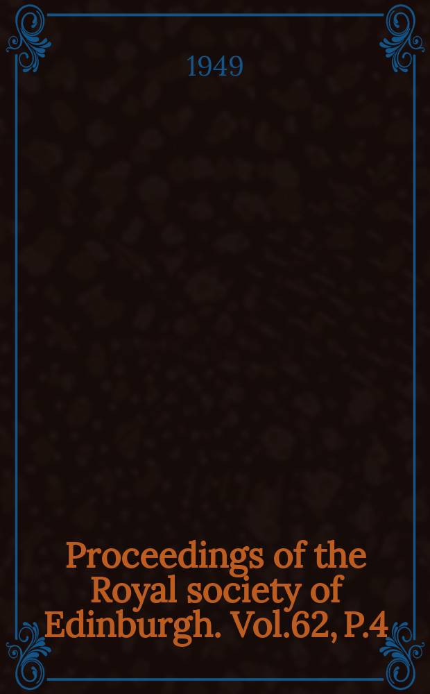 Proceedings of the Royal society of Edinburgh. Vol.62, P.4(1947/1949)