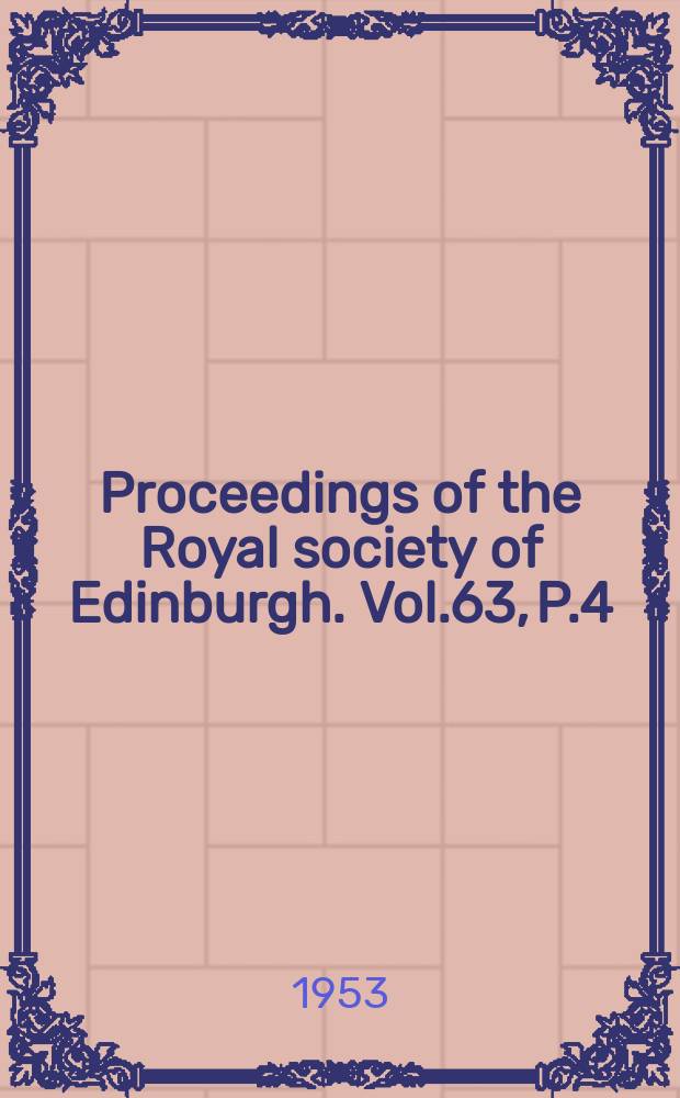 Proceedings of the Royal society of Edinburgh. Vol.63, P.4(1951/1952)
