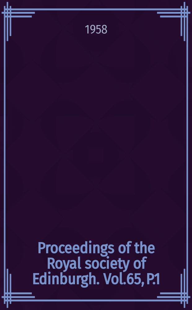 Proceedings of the Royal society of Edinburgh. Vol.65, P.1(1957/1958)