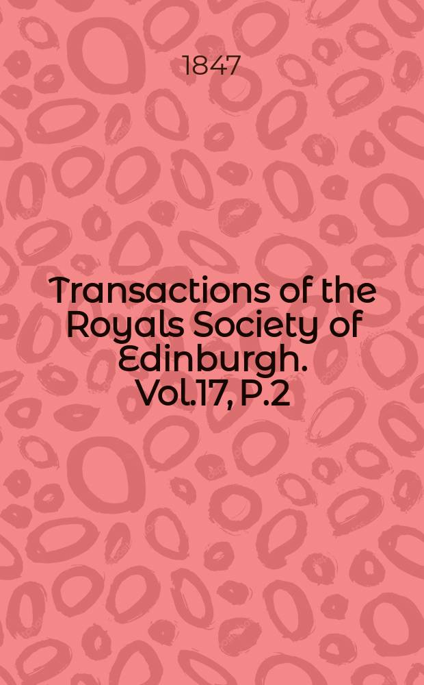 Transactions of the Royals Society of Edinburgh. Vol.17, P.2 : Observations in magnetism and meteorology, made at Makerstoun in Scotland ... in 1843