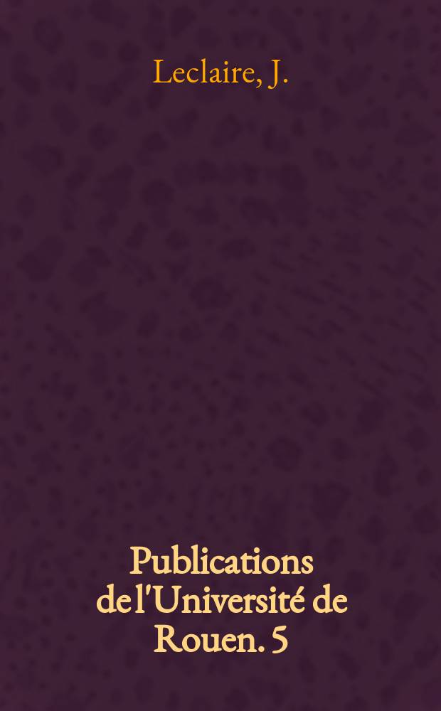 Publications de l'Université de Rouen. [5] : Un témoin de l'avènement de l'Angleterne ...