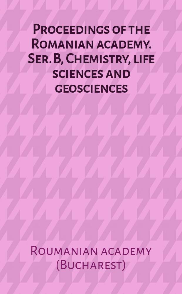 Proceedings of the Romanian academy. Ser. B, Chemistry, life sciences and geosciences