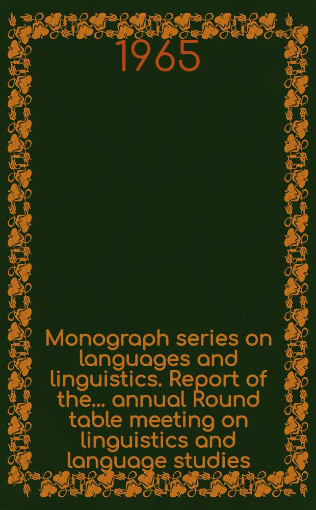 Monograph series on languages and linguistics. Report of the ... annual Round table meeting on linguistics and language studies