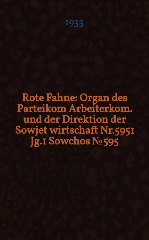 Rote Fahne : Organ des Parteikom Arbeiterkom. und der Direktion der Sowjet wirtschaft Nr.5951 Jg.1 Sowchos №595