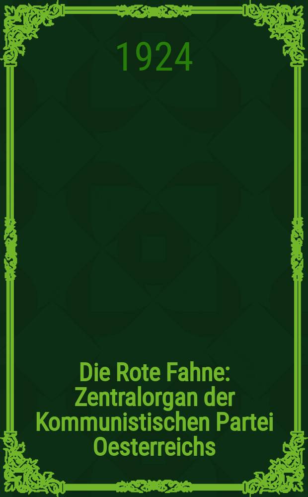 Die Rote Fahne : Zentralorgan der Kommunistischen Partei Oesterreichs : (Sektion der Kommunistischen Internationale)