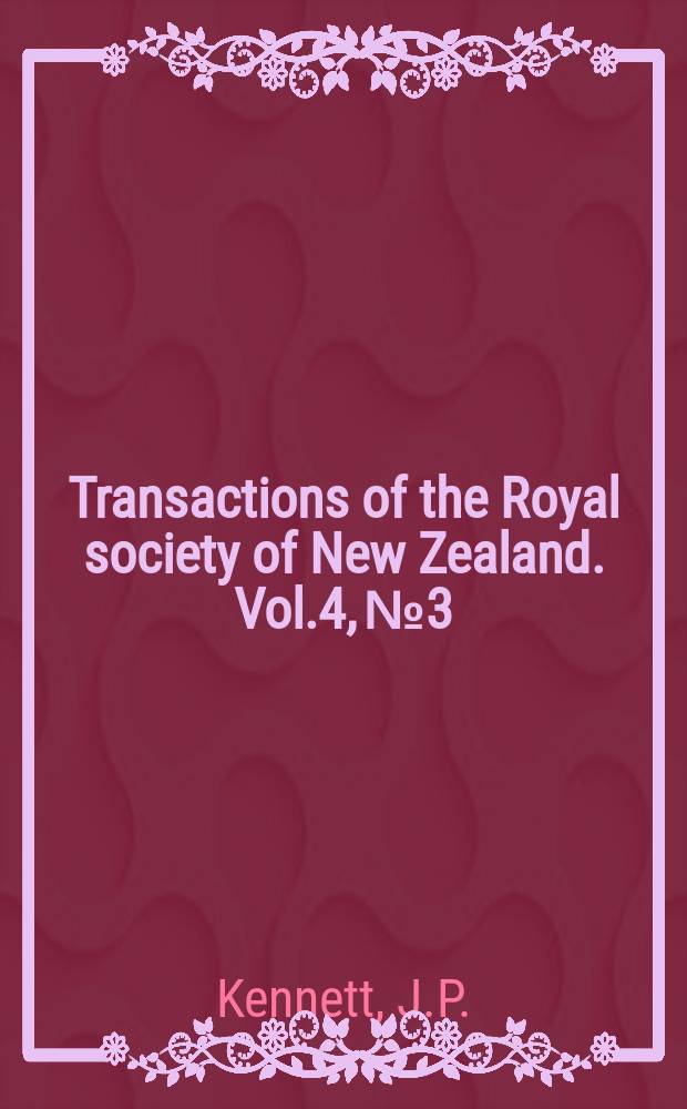 Transactions of the Royal society of New Zealand. Vol.4, №3 : Biostratigraphy an paleoecology in Upper Miocene- Lower Pliocene sections in Wairarapa and southern Hawke's Bay