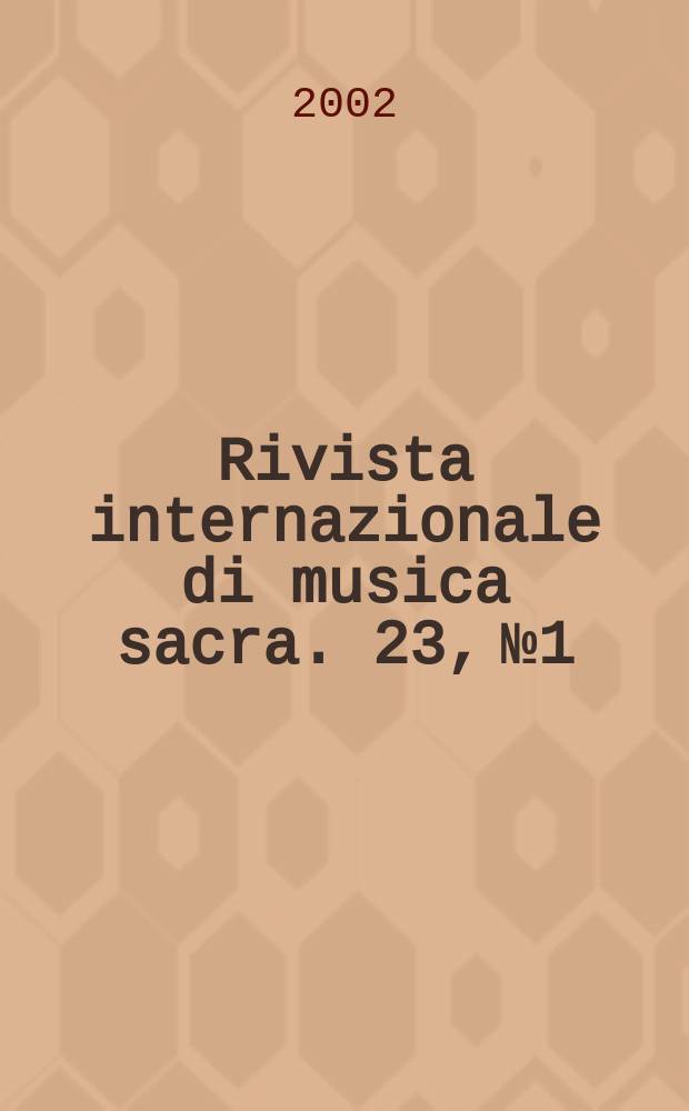 Rivista internazionale di musica sacra. 23, №1