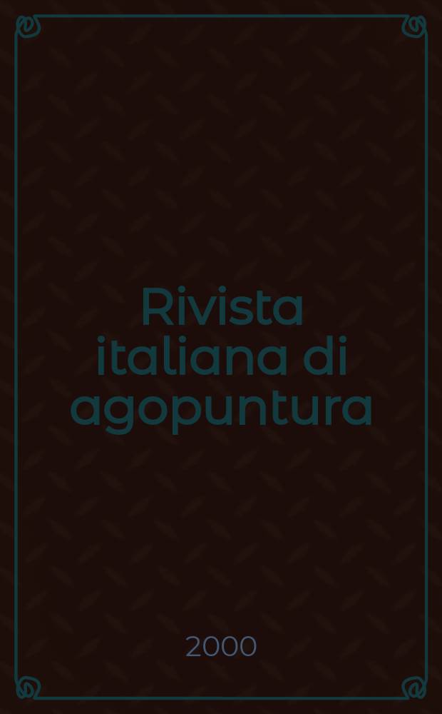 Rivista italiana di agopuntura : Organo uffic. med.-sci. della Soc. ital. di agopuntura. A.[32] 2000, №99