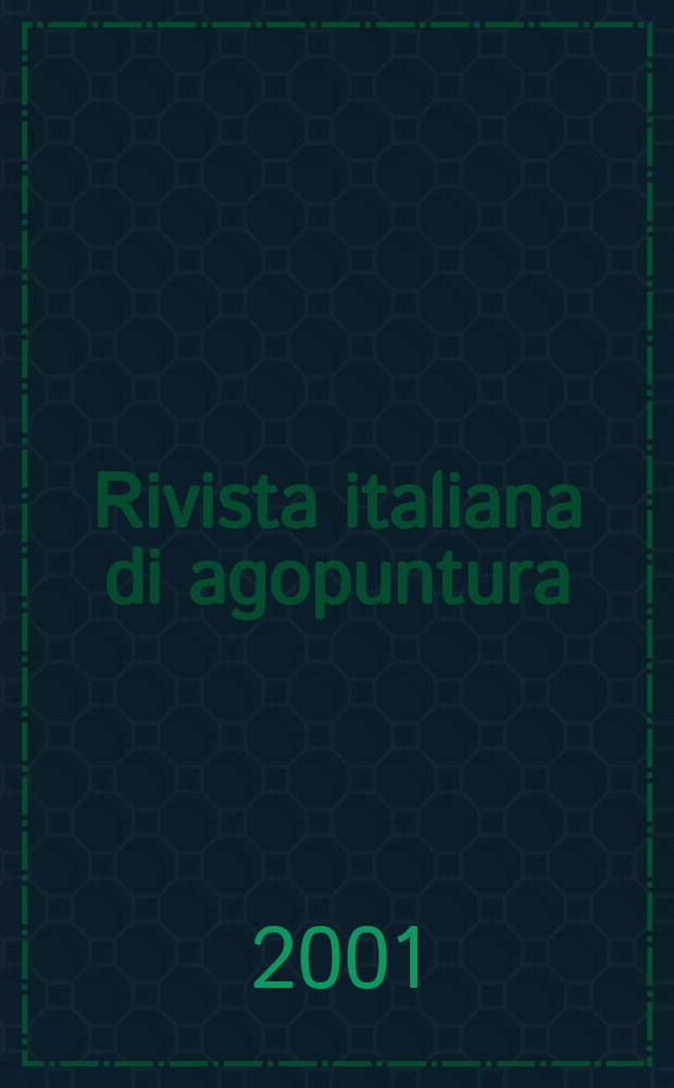 Rivista italiana di agopuntura : Organo uffic. med.-sci. della Soc. ital. di agopuntura. A.[33] 2001, №100